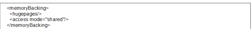   <memoryBacking>
    <hugepages/>
    <access mode="shared"/>
  </memoryBacking>

